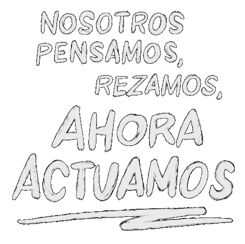 Digital art gif. In large white all-caps letters that look as if they've been written on a chalkboard, text reads, "Nosotros Pensamos, Rezamos, Ahora Actuamos."