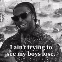 Ain't trying to see my boys lose