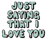 Just Saying I Love You Sticker