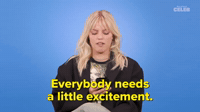 Everybody Needs a Little Excitement