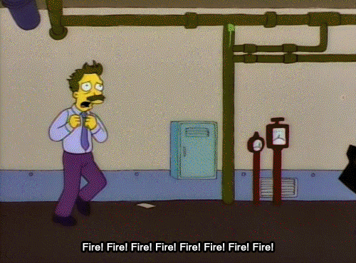 The Simpson gif. Man runs around in circles with his arms up close to his chest, panicking, as he yells, “Fire! Fire! Fire! Fire! Fire! Fire! Fire! Fire!”