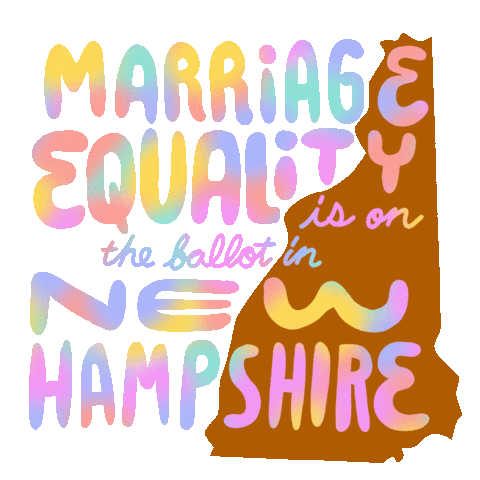 Text gif. Over the orange shape of New Hampshire against a transparent background reads the message in multi-colored flashing text, “Marriage equality is on the ballot in New Hampshire.”