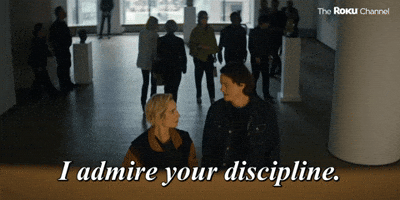 I Admire Your Discipline