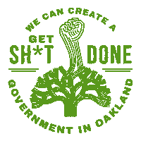 Digital art gif. Illustration of an abstract green tree with one of its branches branching off into an illustration of a raised fist. Text around the tree reads, "Get shit done," while text around the whole illustration reads, "We can create a government in Oakland."