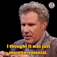 I Thought It Was Just More Ceremonial