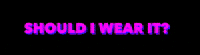 ShouldIWearIt fashion style look shopping GIF