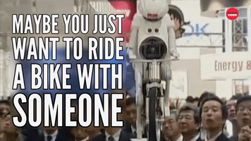 Maybe You Just Want Someone To Ride A Bike With