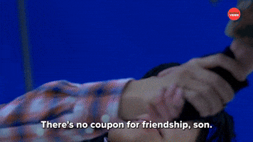 There's No Coupon For Friendship