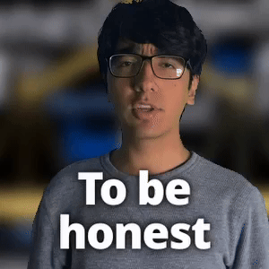 To be honest
