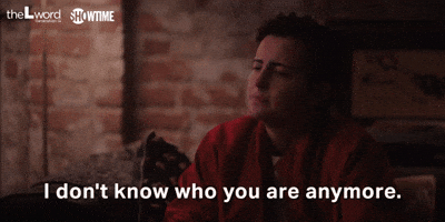 I Don't Know Who You Are Anymore