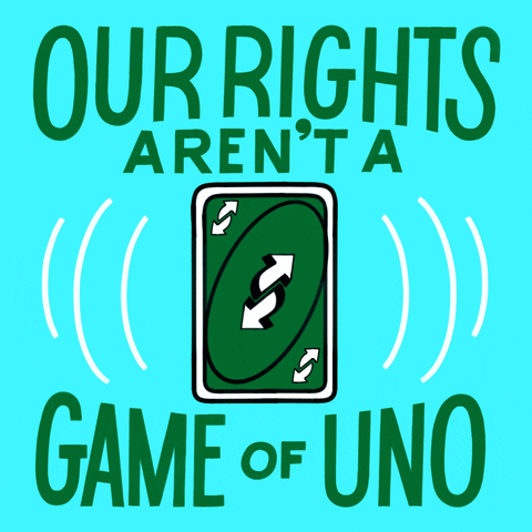 Digital art gif. A green “Reverse” Uno card spins in front of a light blue background. Text, “Our rights aren’t a game of Uno.