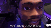 Ain't Nobody Afraid Of You