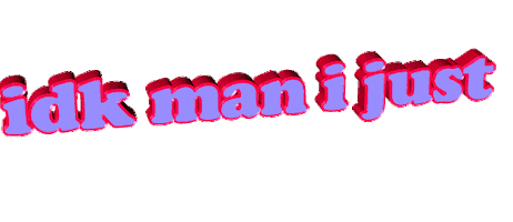 idk man Sticker by AnimatedText