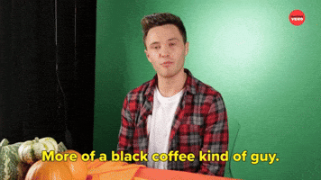 More of a Black Coffee Guy