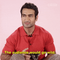 The Audience Would Go Wild