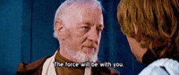 Movie gif. Alec Guinness as Obi-Wan in Stars Wars speaks calmly to Mark Hamill as Luke saying, "The force will be with you. Always."