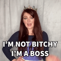 I'm not bitchy, I'm a boss.
