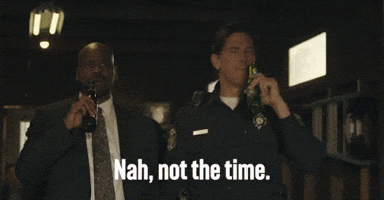 Nah, Not the Time