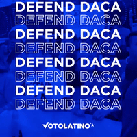 votolatino immigration daca voto latino defend daca GIF