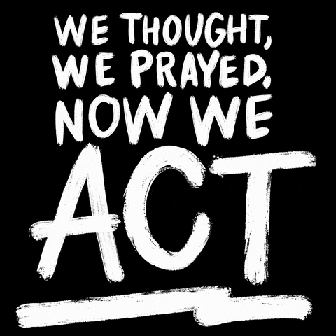 Digital art gif. In large, all caps white letters that look like they've been written in chalk, text reads, "We thought, we prayed, now we act," against a black background.