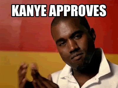 Celebrity gif. Kanye West nodding and looking proud, clapping his hands. Text, "Kanye approves."