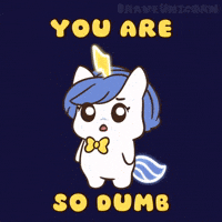 Idiot You Are So Dumb GIF by Brave Unicorn