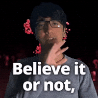 Believe it or not,