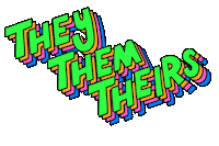 Text gif. Youthful block letters reading, "they, them, theirs," flashing neon pink, orange, green, and blue.