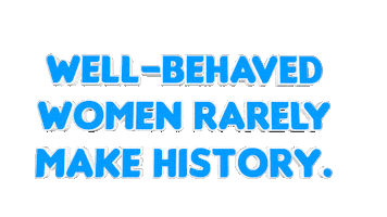 Well Behaved Women Rarely Make History Sticker by OpticalArtInc.