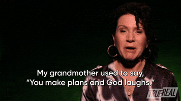 You Make Plans And God Laughs