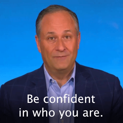 Be confident in who you are.