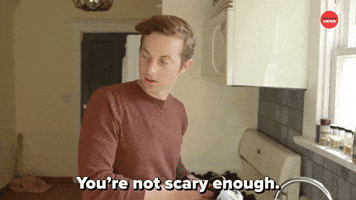 You're Not Scary Enough