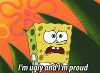 Im Ugly And Im Proud GIF by SpongeBob SquarePants