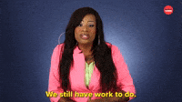 Still Have Work To Do