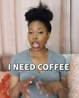 I need coffee