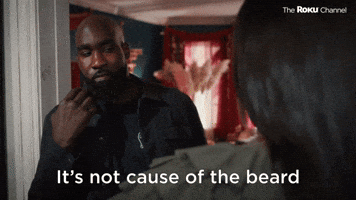 It's Not Cause Of The Beard