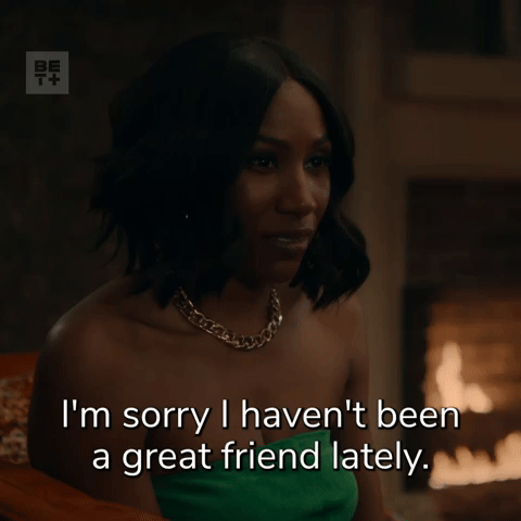 Sorry I Haven't Been A Great Friend