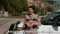 I Got A Lot Of Shit To Do This Week