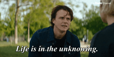 Life is in the Unknowing