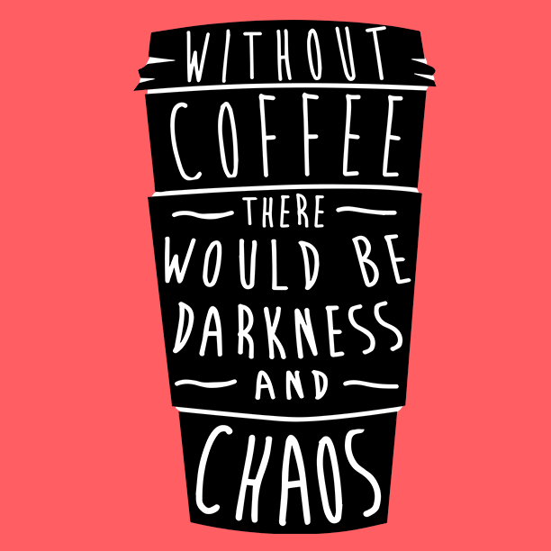 Illustrated gif. A black to-go coffee cup jitters with white lettering down the front that says, "Without coffee there would darkness and chaos."