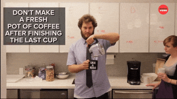 Don't make fresh coffee