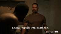 Speak That Shit Into Existence
