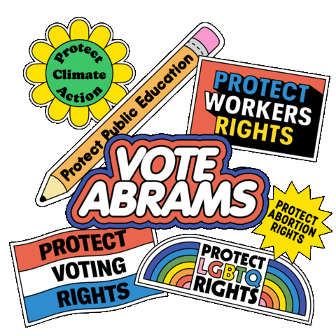 Digital art gif. Collection of stickers brightly colored and full of energy, a flexing daisy that reads "protect climate action," a bobbing pencil that reads "protect public education," a waving flag that reads "protect voting rights," an oscillating marquee that reads "protect workers rights," a twirling dodecagram that reads "protect abortion rights," an oscillating rainbow that reads "protect LGBTQ rights," and front and center, a flashing neon sign that reads "Vote Abrams."