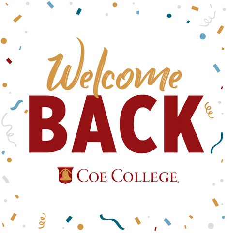 Text gif. Framed in dancing confetti is the message, “Welcome back.” Below the message is the logo for Coe College.