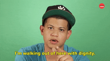 I'm Walking out Here With Dignity 
