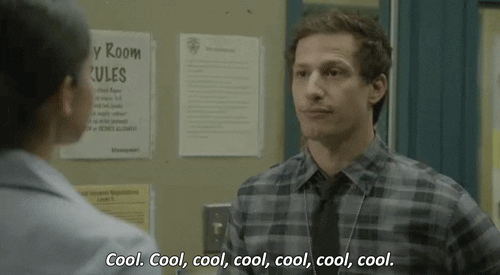 TV gif. Andy Samberg as Jake in Brooklyn 99 stands awkwardly in front of someone as he glances around. Text, "Cool. cool cool cool cool cool cool."
