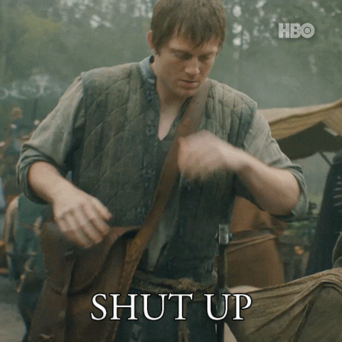 A Knight Of The Seven Kingdoms Shut Up GIF by Game of Thrones
