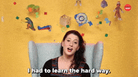 I Had To Learn The Hard Way