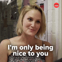 being nice to you