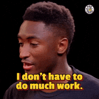 Don't Have To Do Much Work